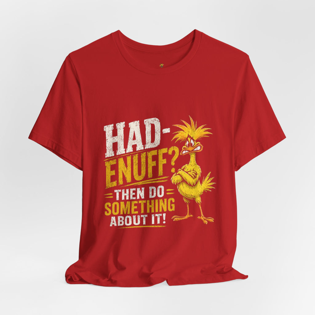 Had Enuff? Then Do Something About It - Graphic Tee