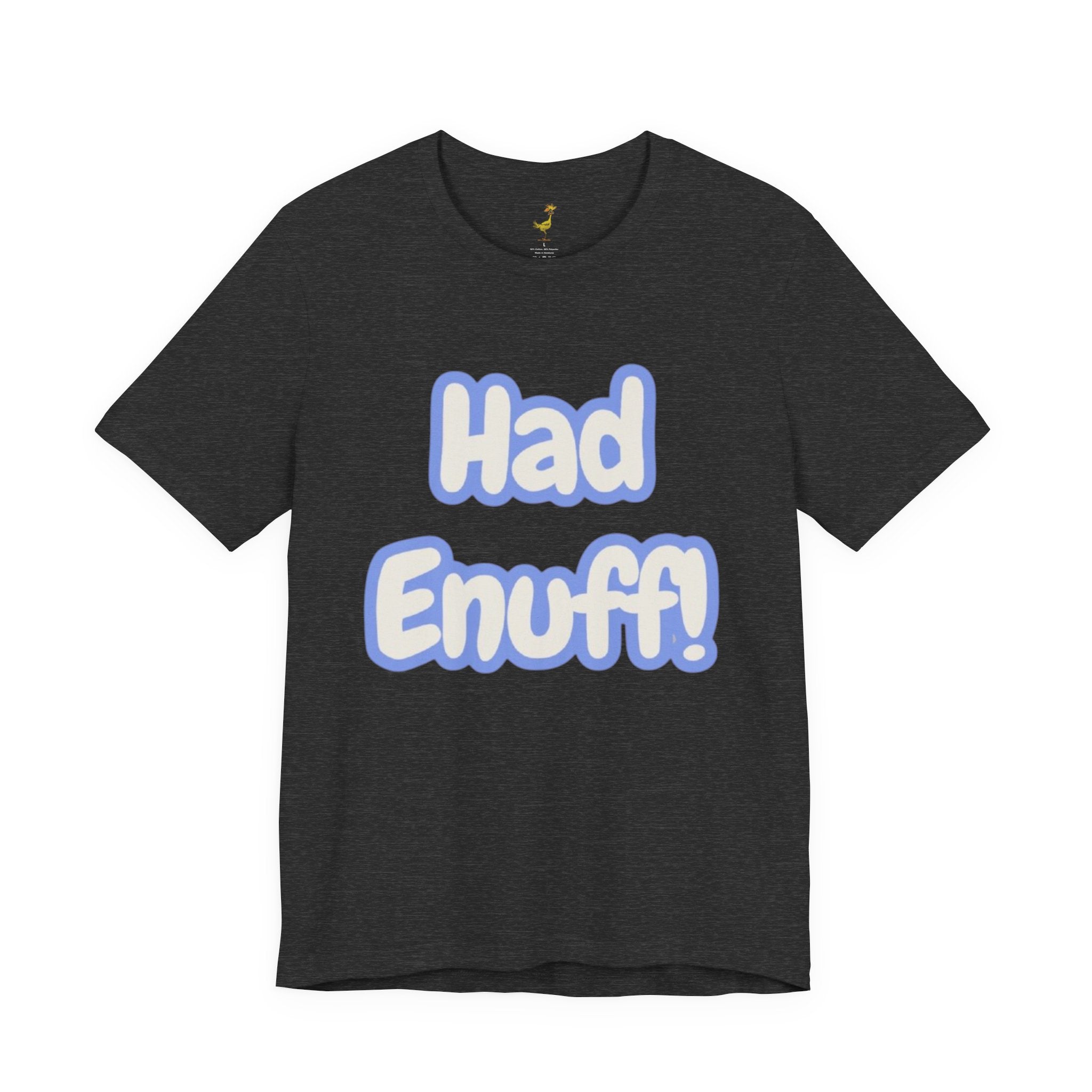 Had Enuff! T-Shirt — Playful Bold Text Tee