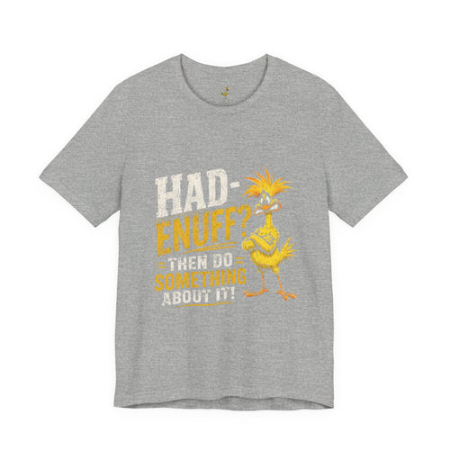 Had Enuff? Then Do Something About It - Graphic Tee