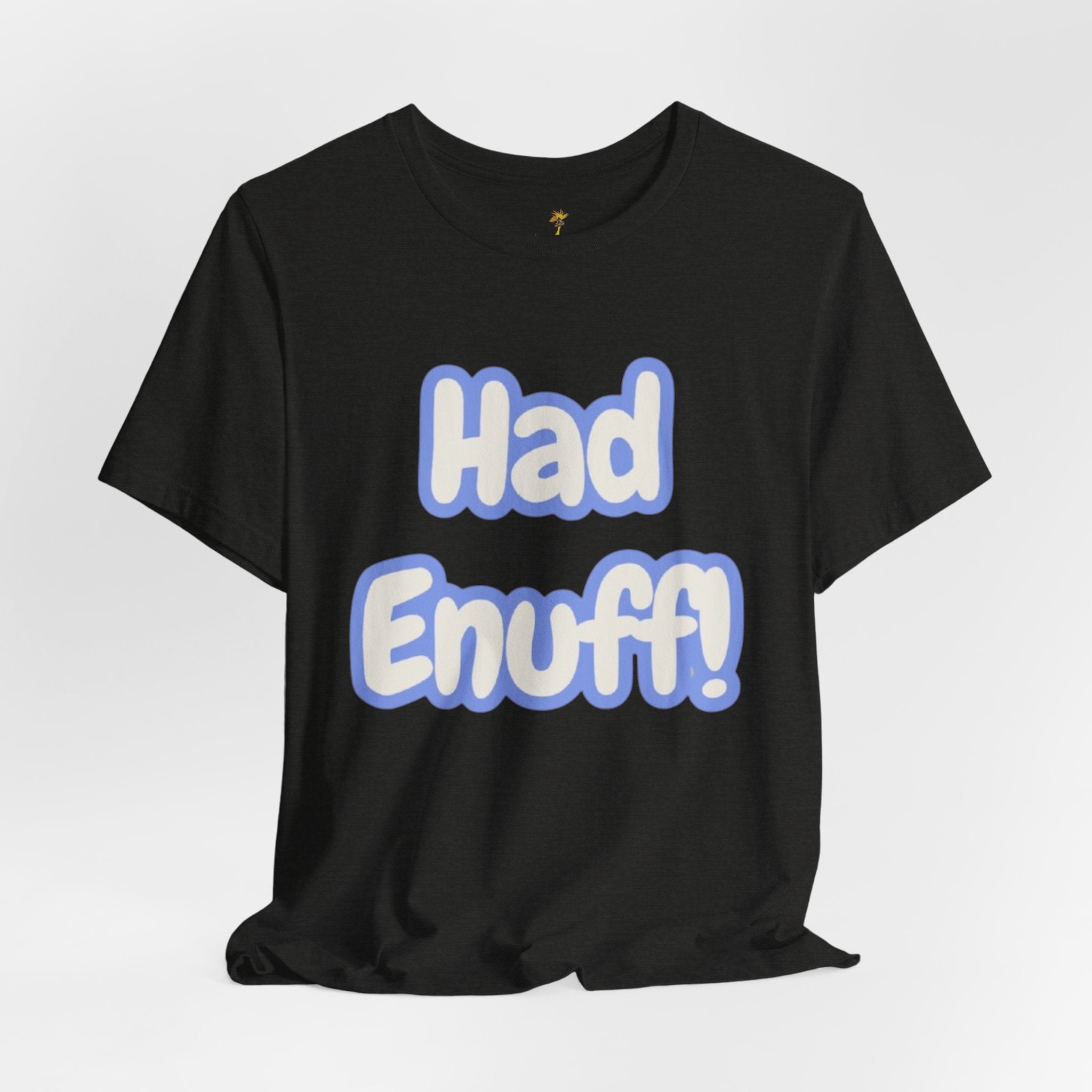 Had Enuff! T-Shirt — Playful Bold Text Tee