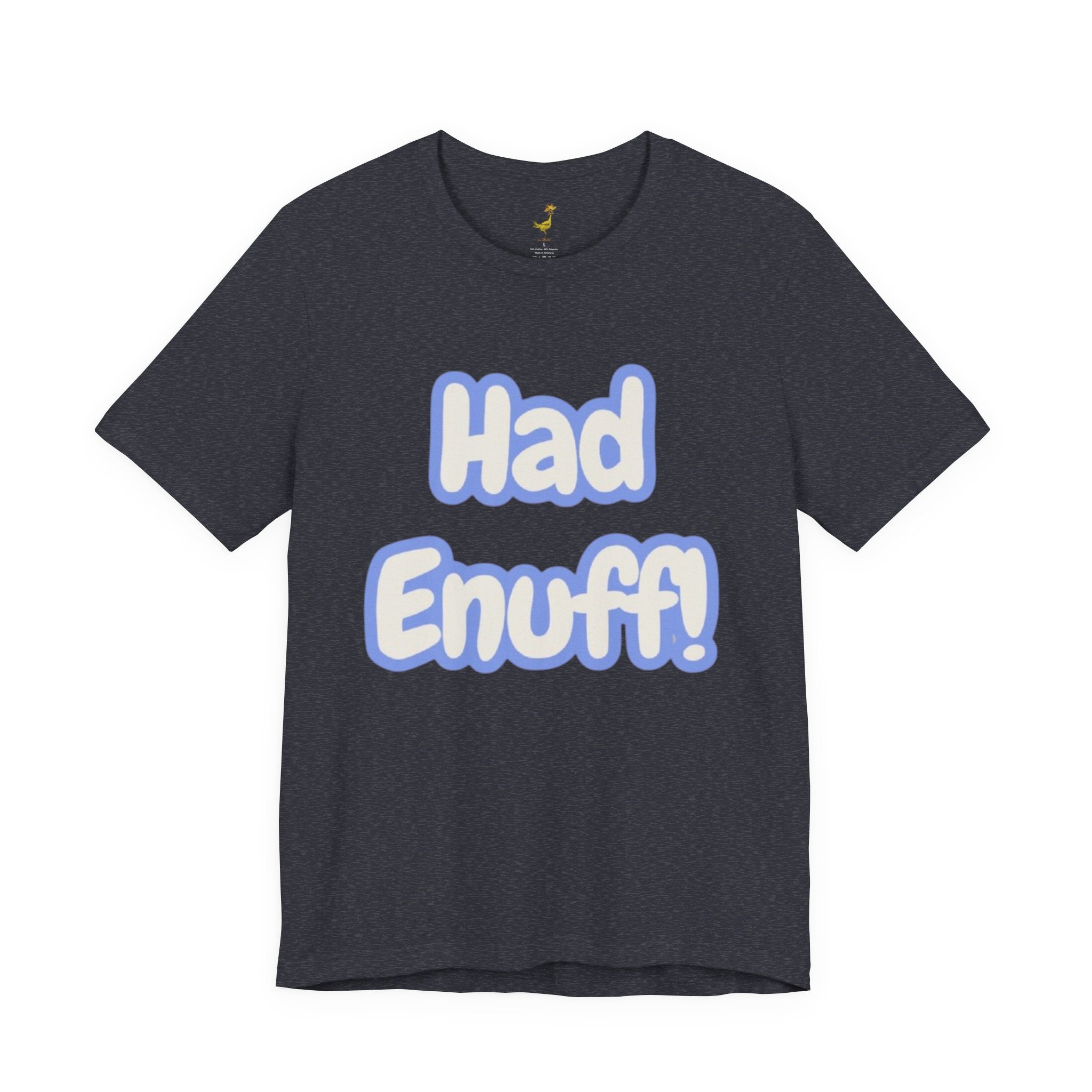 Had Enuff! T-Shirt — Playful Bold Text Tee