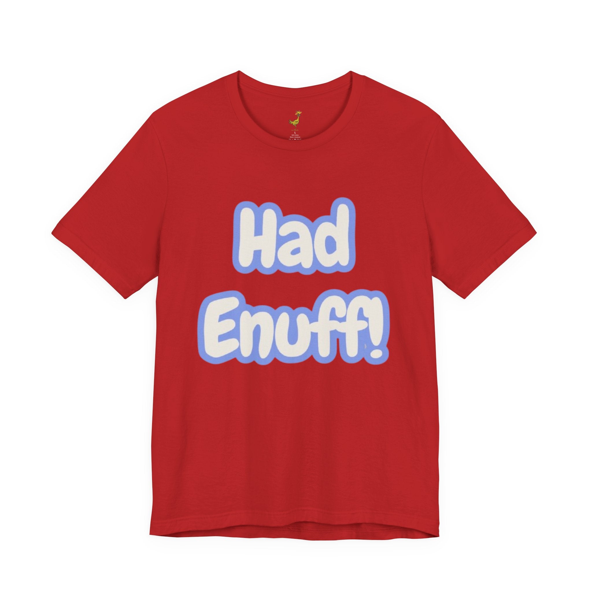Had Enuff! T-Shirt — Playful Bold Text Tee