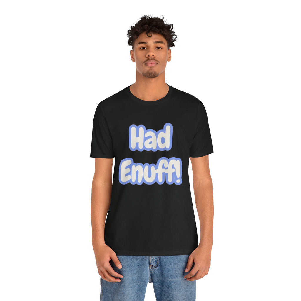 Had Enuff! T-Shirt — Playful Bold Text Tee