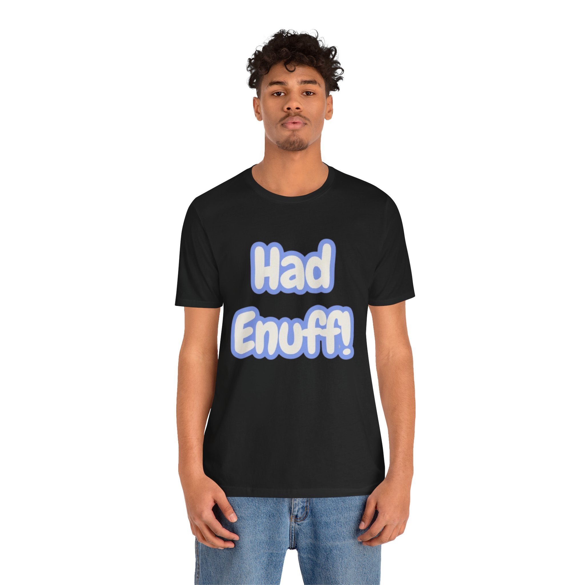 Had Enuff! T-Shirt — Playful Bold Text Tee