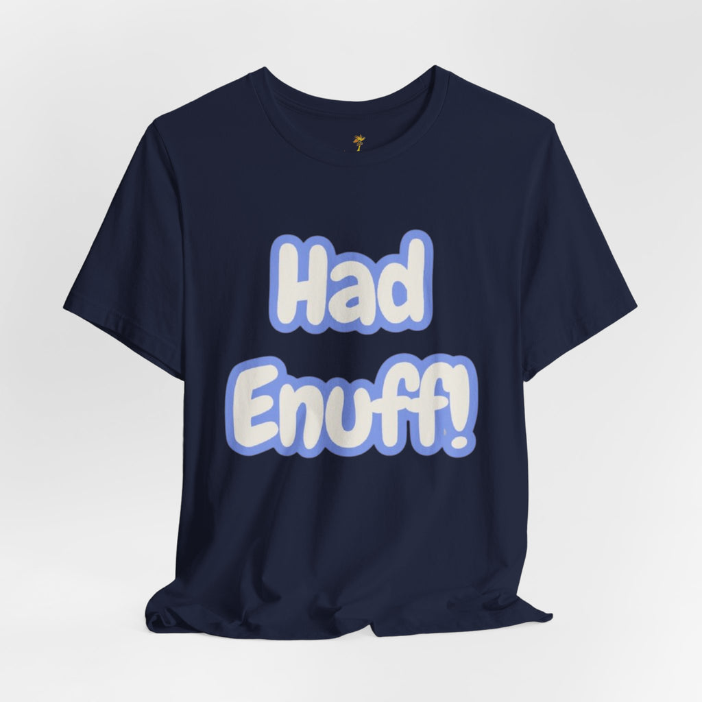 Had Enuff! T-Shirt — Playful Bold Text Tee