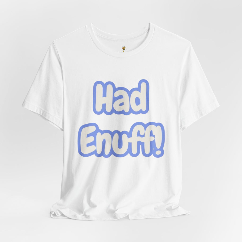 Had Enuff! T-Shirt — Playful Bold Text Tee