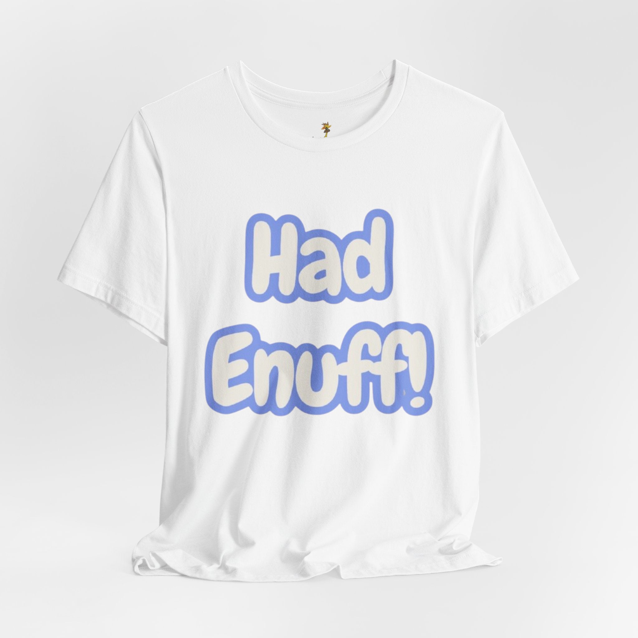 Had Enuff! T-Shirt — Playful Bold Text Tee