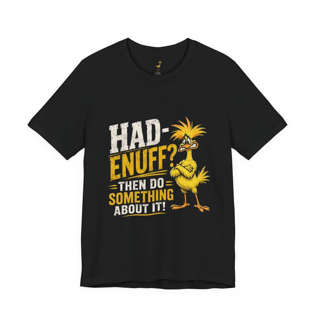 Had Enuff? Then Do Something About It - Graphic Tee