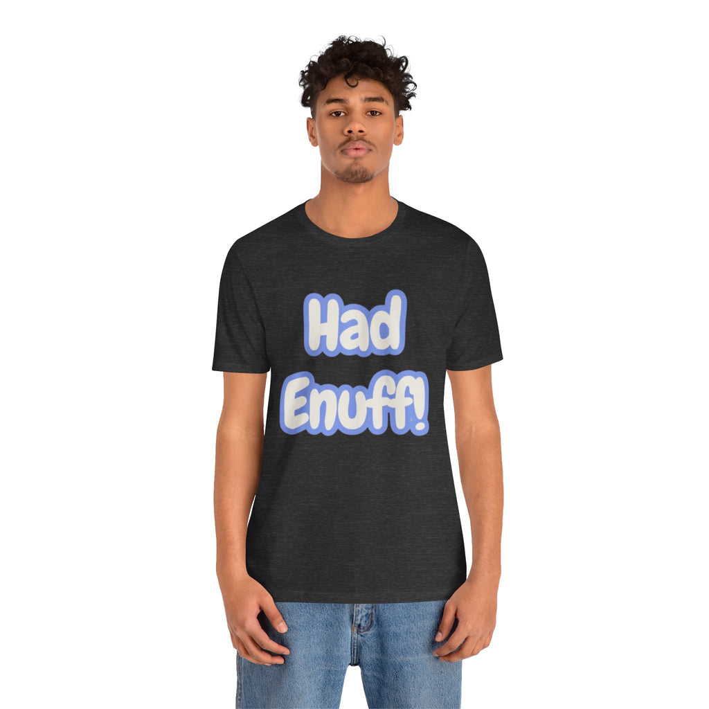 Had Enuff! T-Shirt — Playful Bold Text Tee