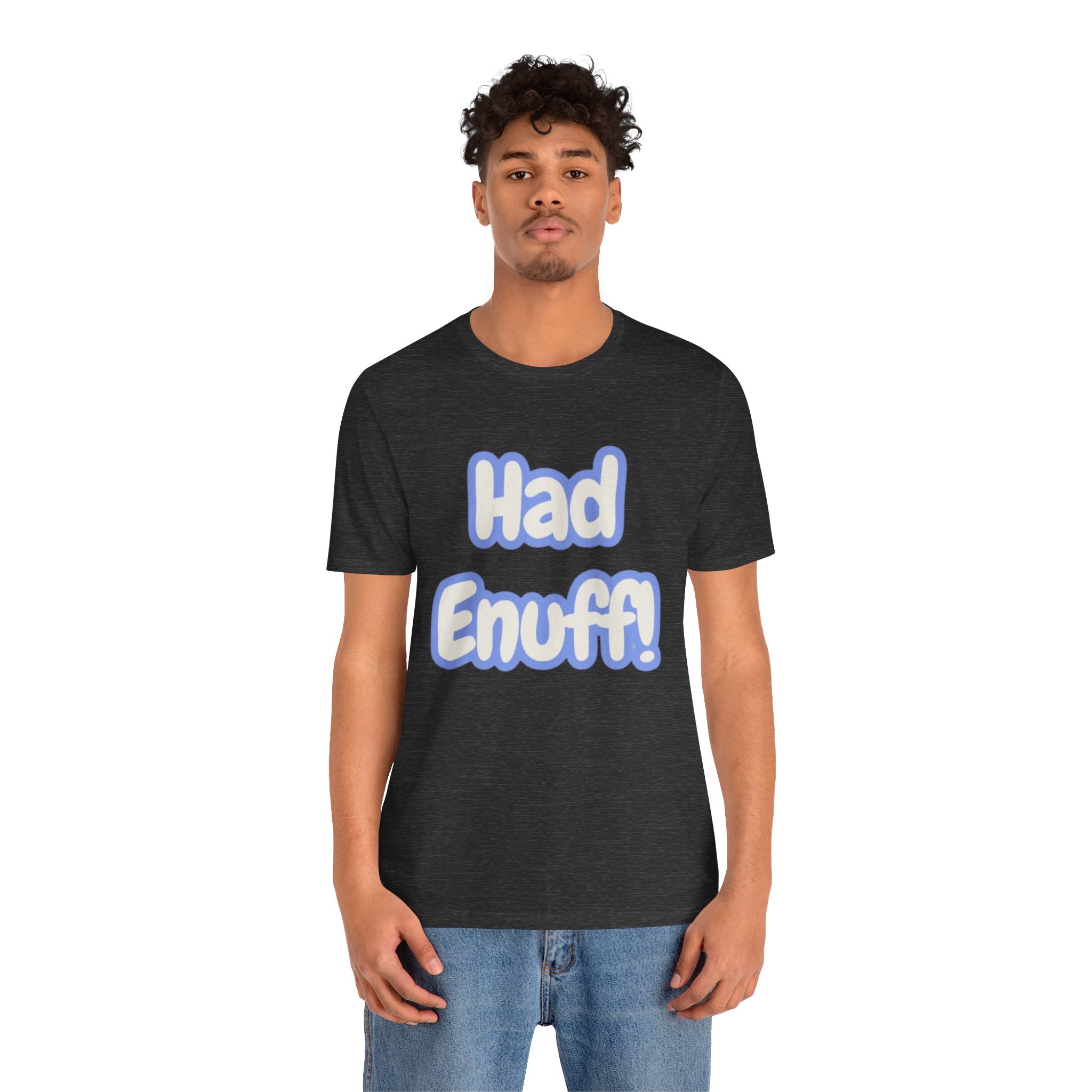 Had Enuff! T-Shirt — Playful Bold Text Tee