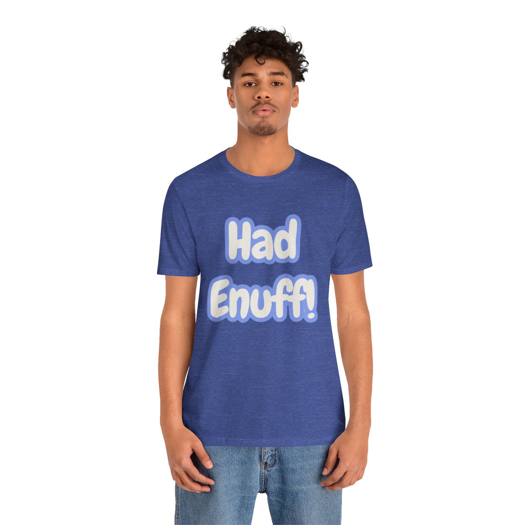 Had Enuff! T-Shirt — Playful Bold Text Tee