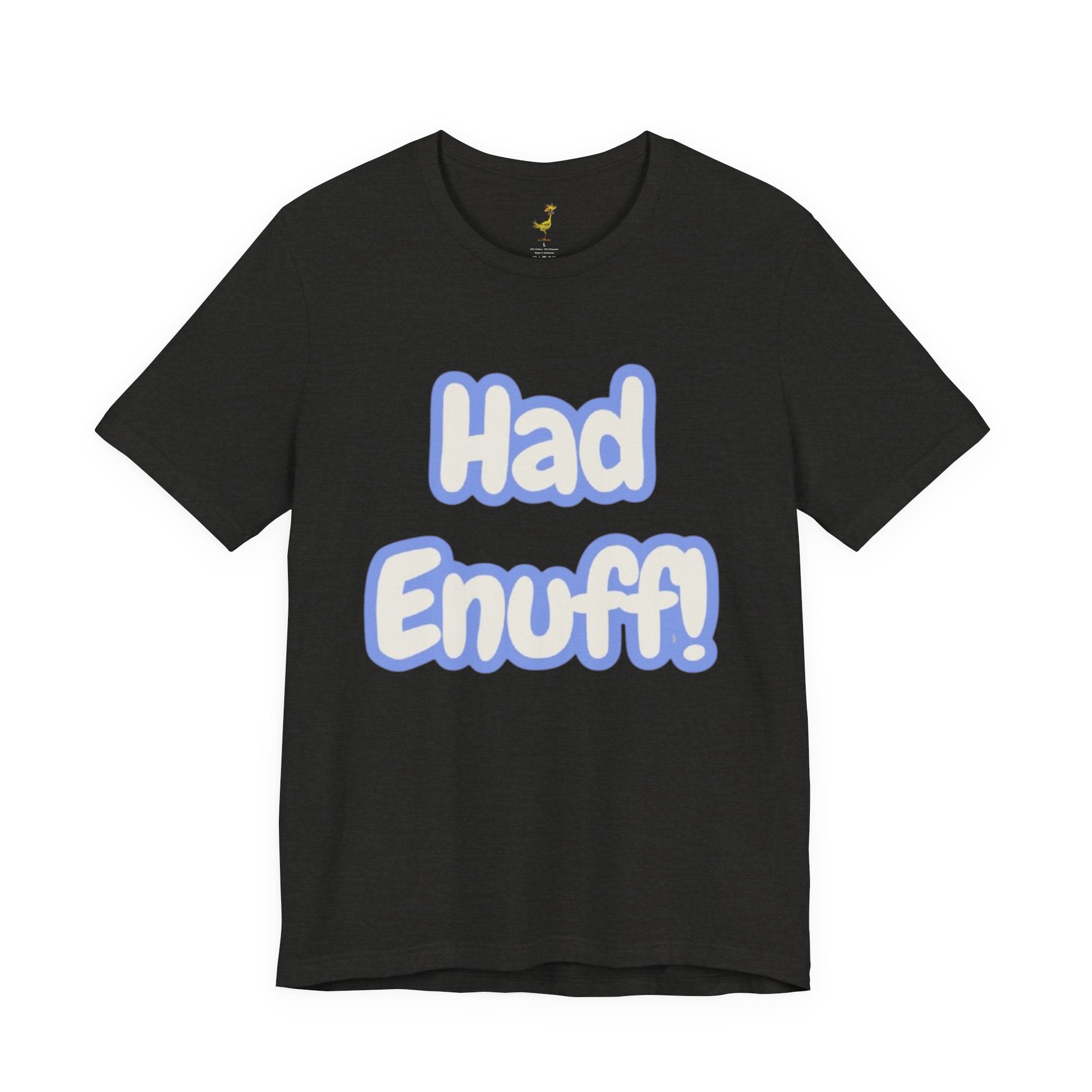 Had Enuff! T-Shirt — Playful Bold Text Tee
