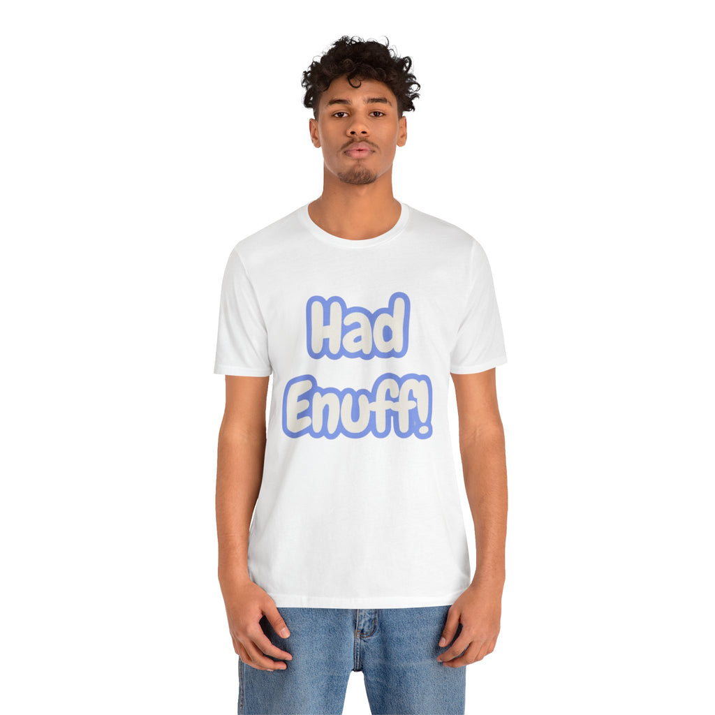 Had Enuff! T-Shirt — Playful Bold Text Tee