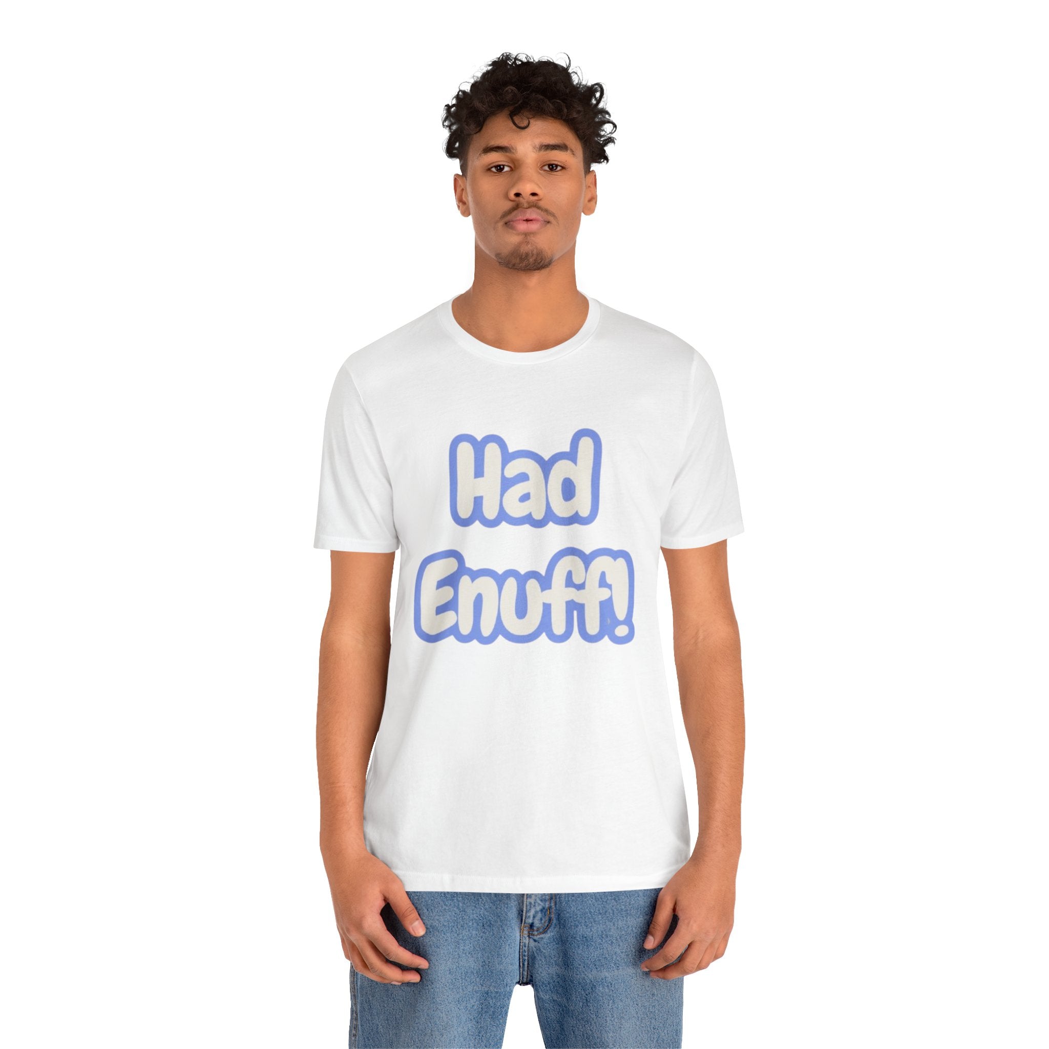 Had Enuff! T-Shirt — Playful Bold Text Tee
