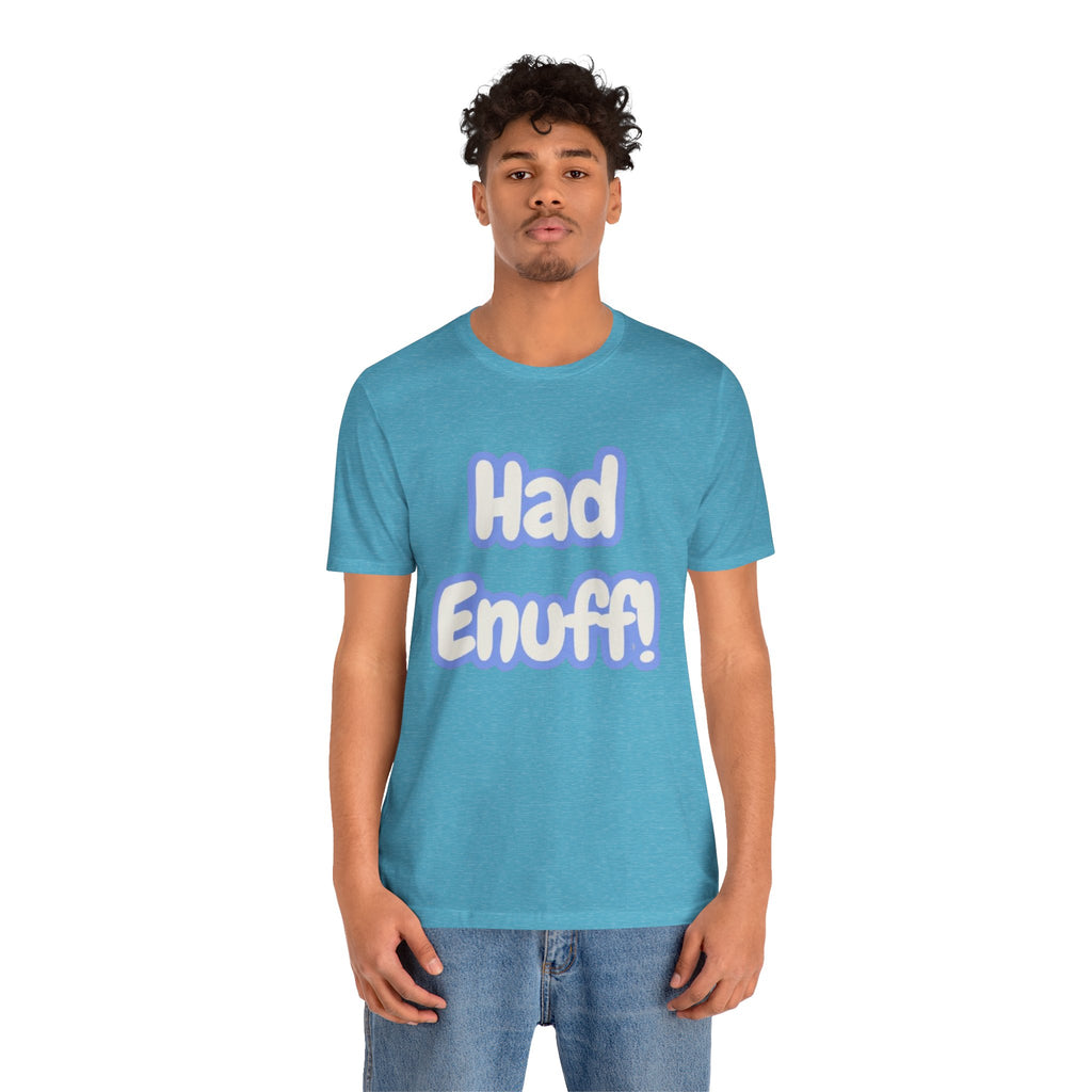 Had Enuff! T-Shirt — Playful Bold Text Tee