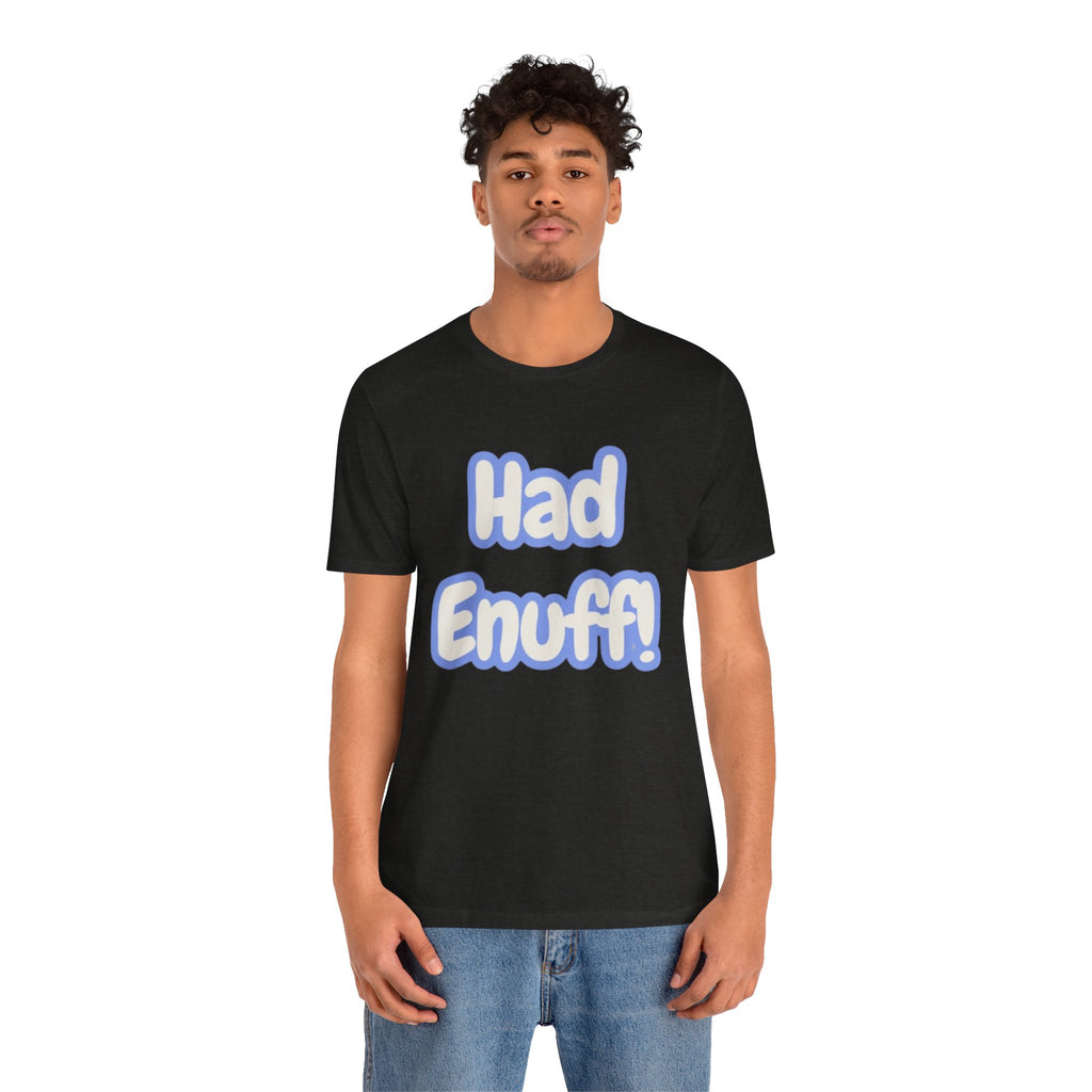 Had Enuff! T-Shirt — Playful Bold Text Tee