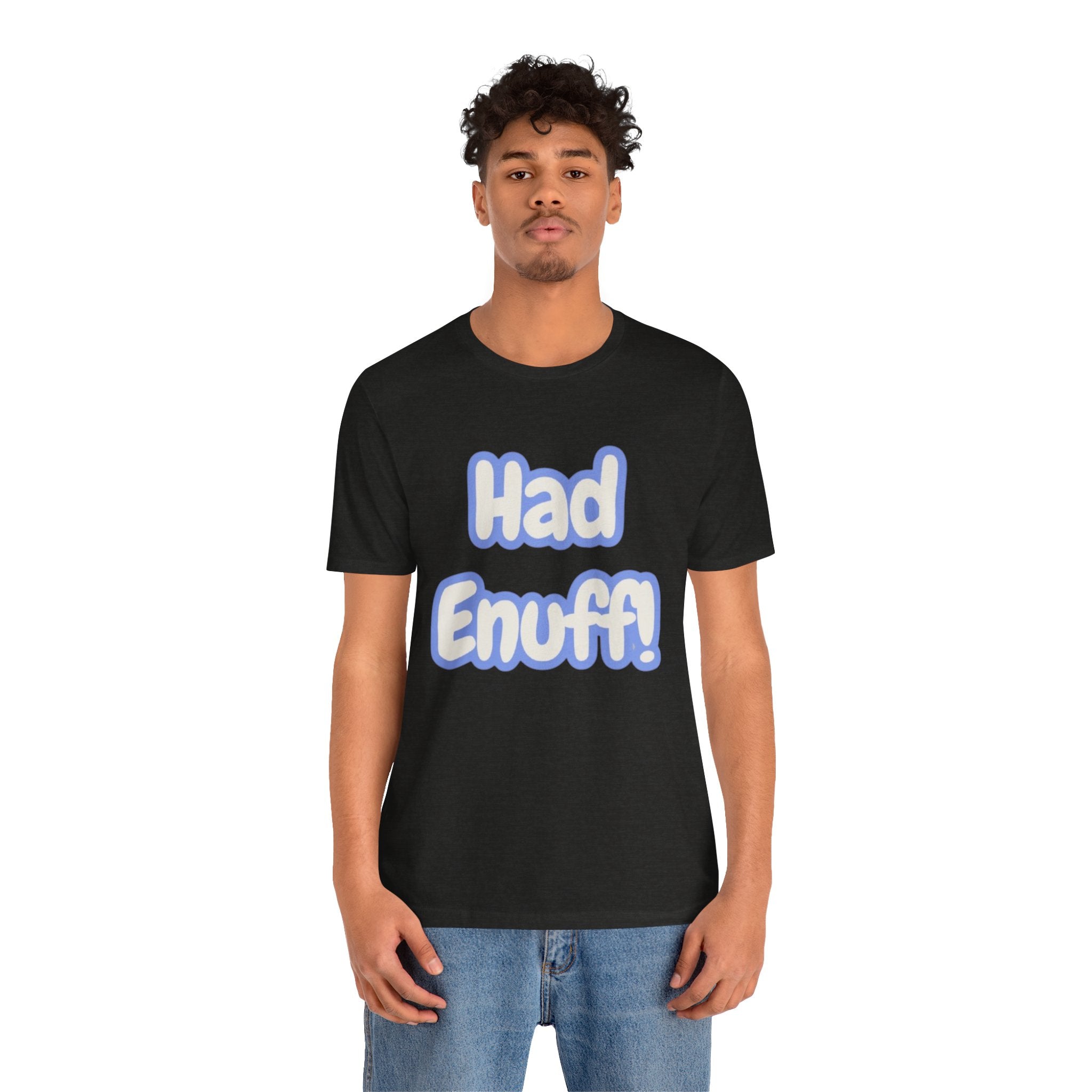Had Enuff! T-Shirt — Playful Bold Text Tee