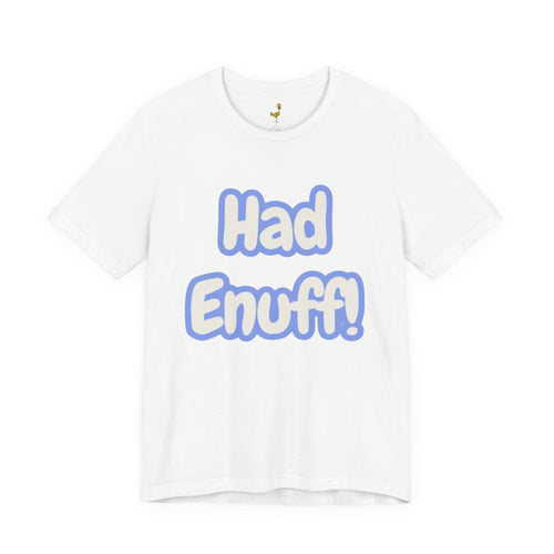 Had Enuff! T-Shirt — Playful Bold Text Tee