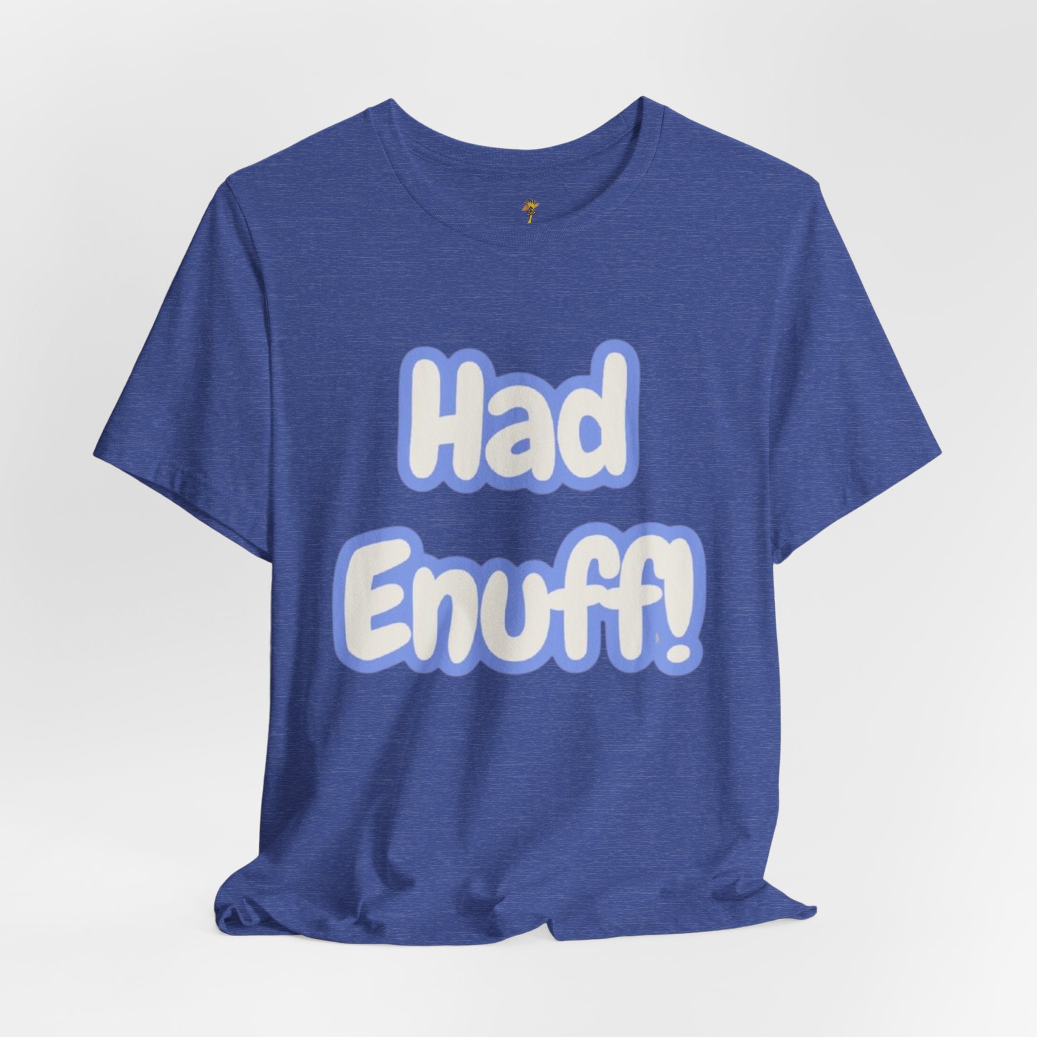 Had Enuff! T-Shirt — Playful Bold Text Tee