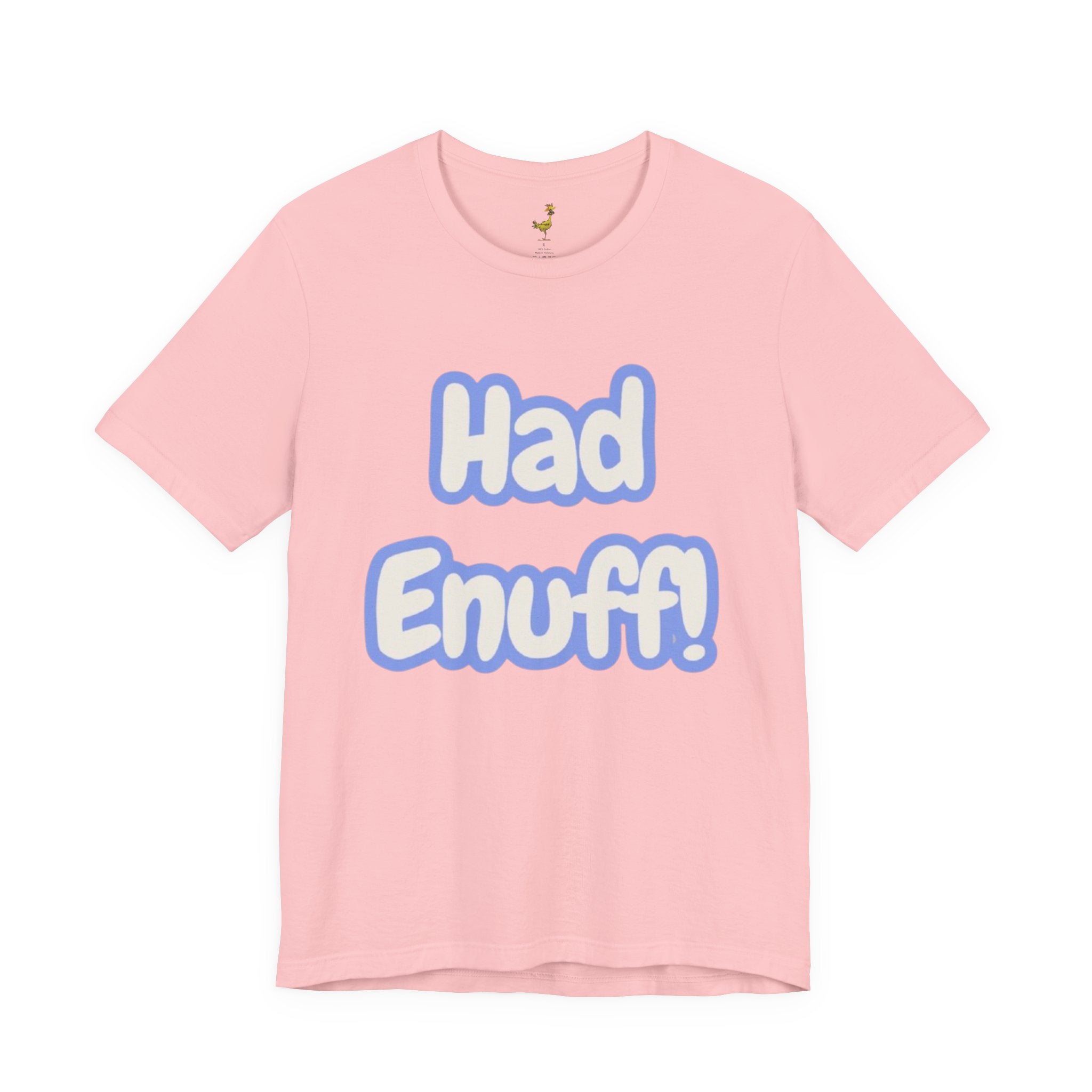 Had Enuff! T-Shirt — Playful Bold Text Tee