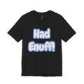 Had Enuff! T-Shirt — Playful Bold Text Tee