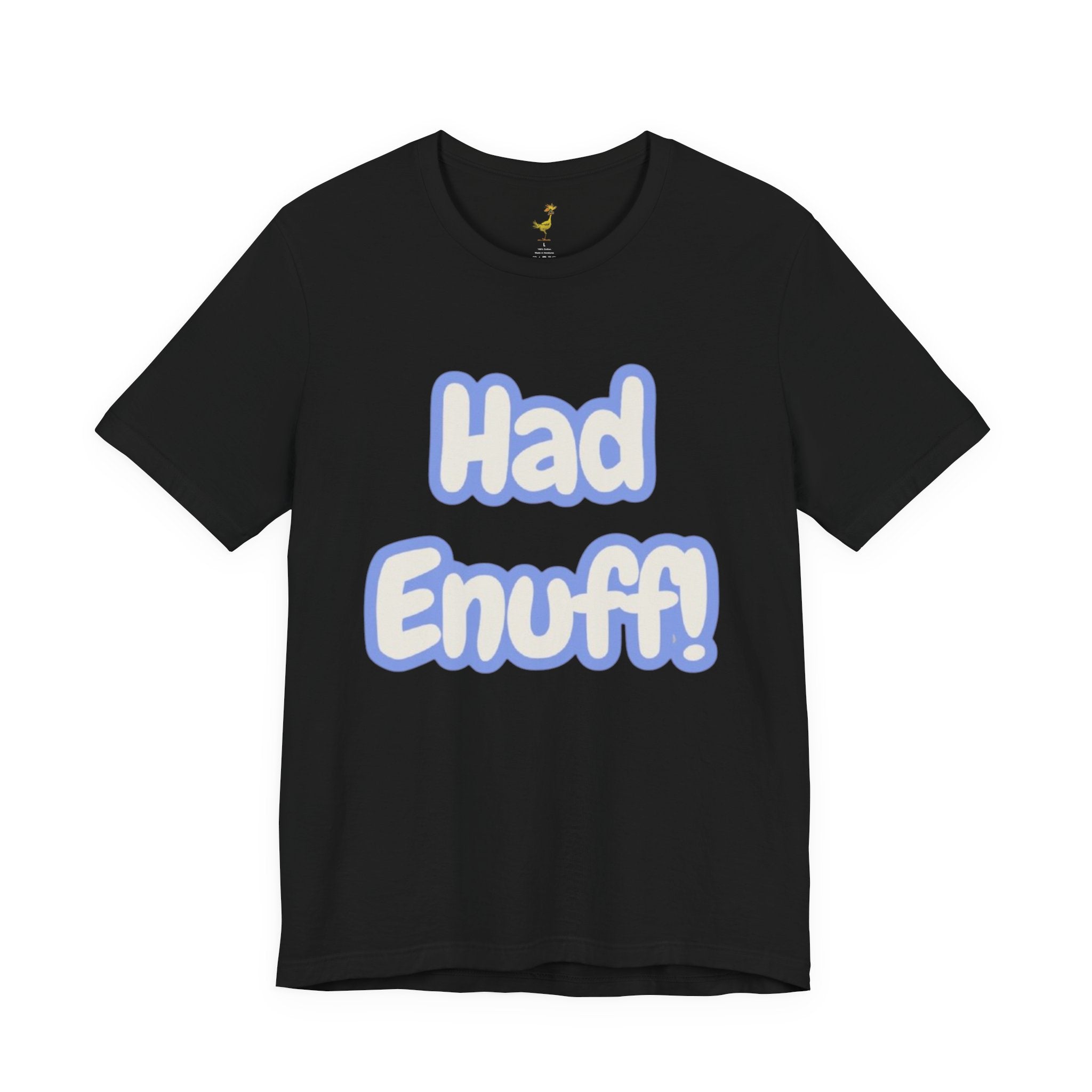 Had Enuff! T-Shirt — Playful Bold Text Tee