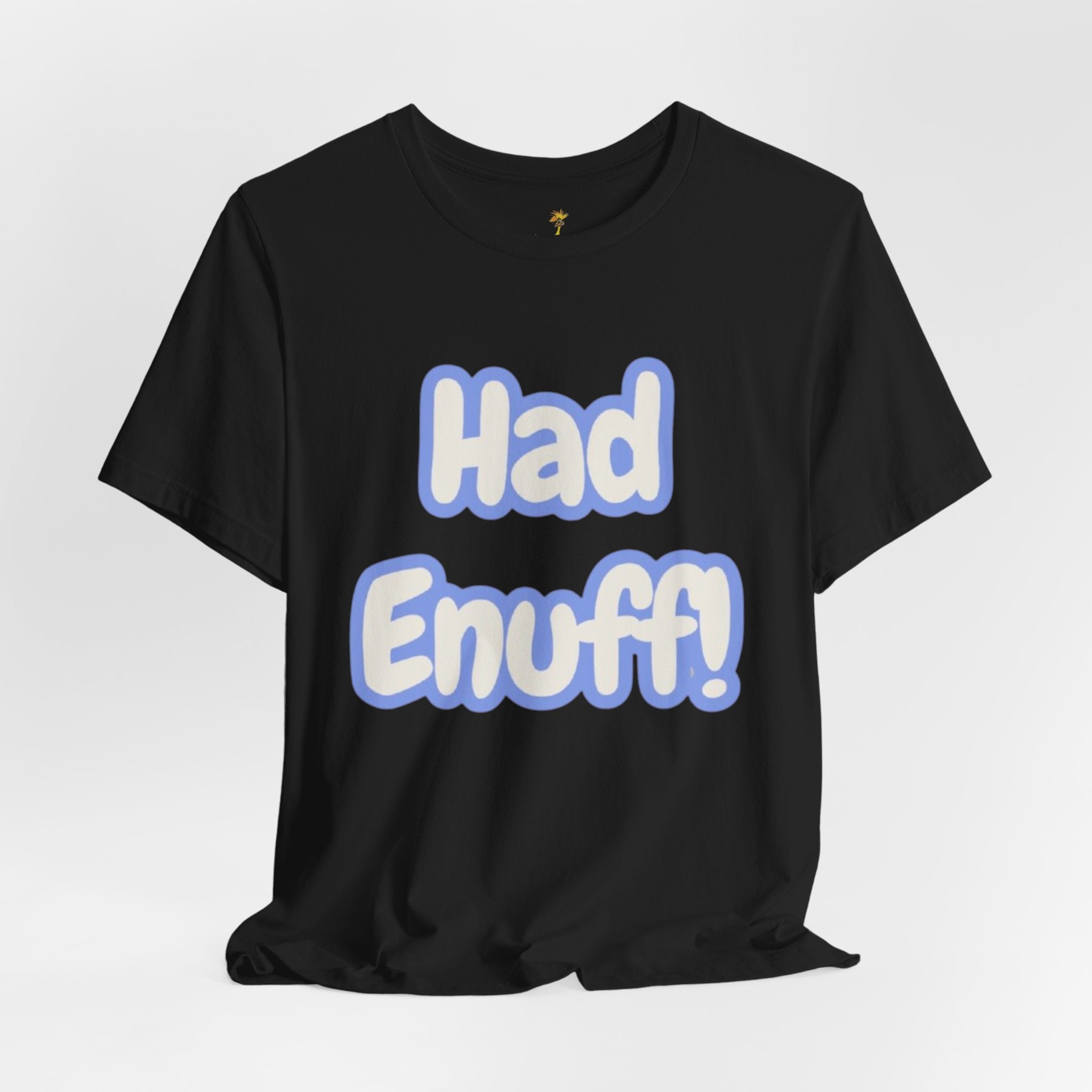 Had Enuff! T-Shirt — Playful Bold Text Tee