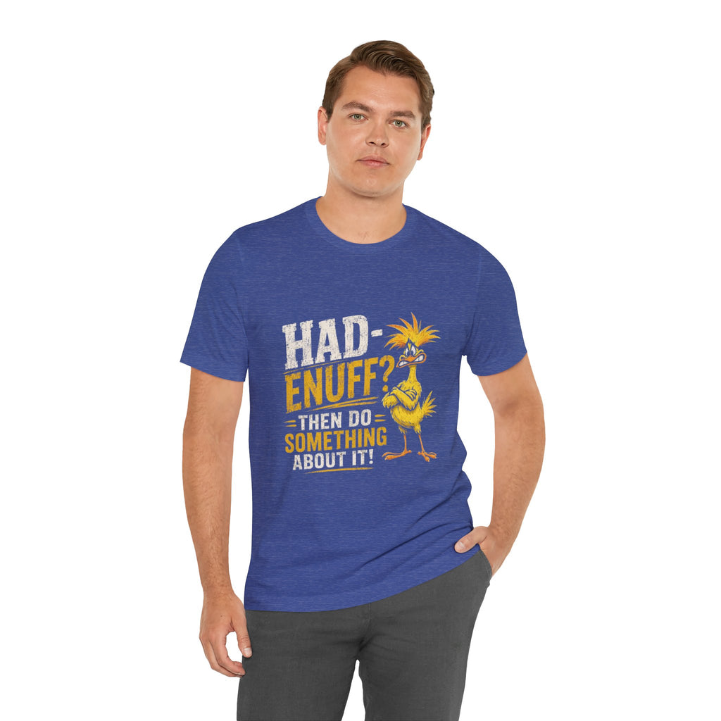 Had Enuff? Then Do Something About It - Graphic Tee