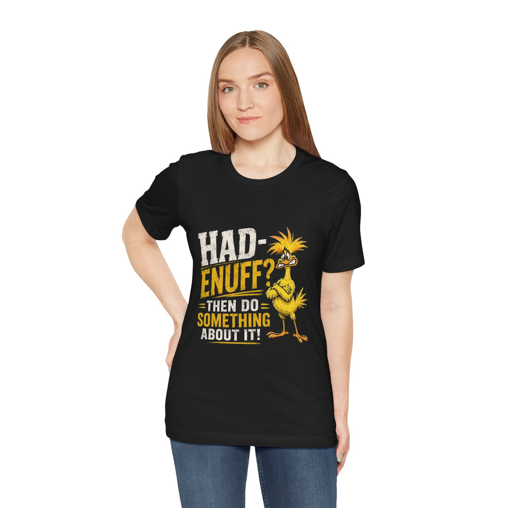 Had Enuff? Then Do Something About It - Graphic Tee