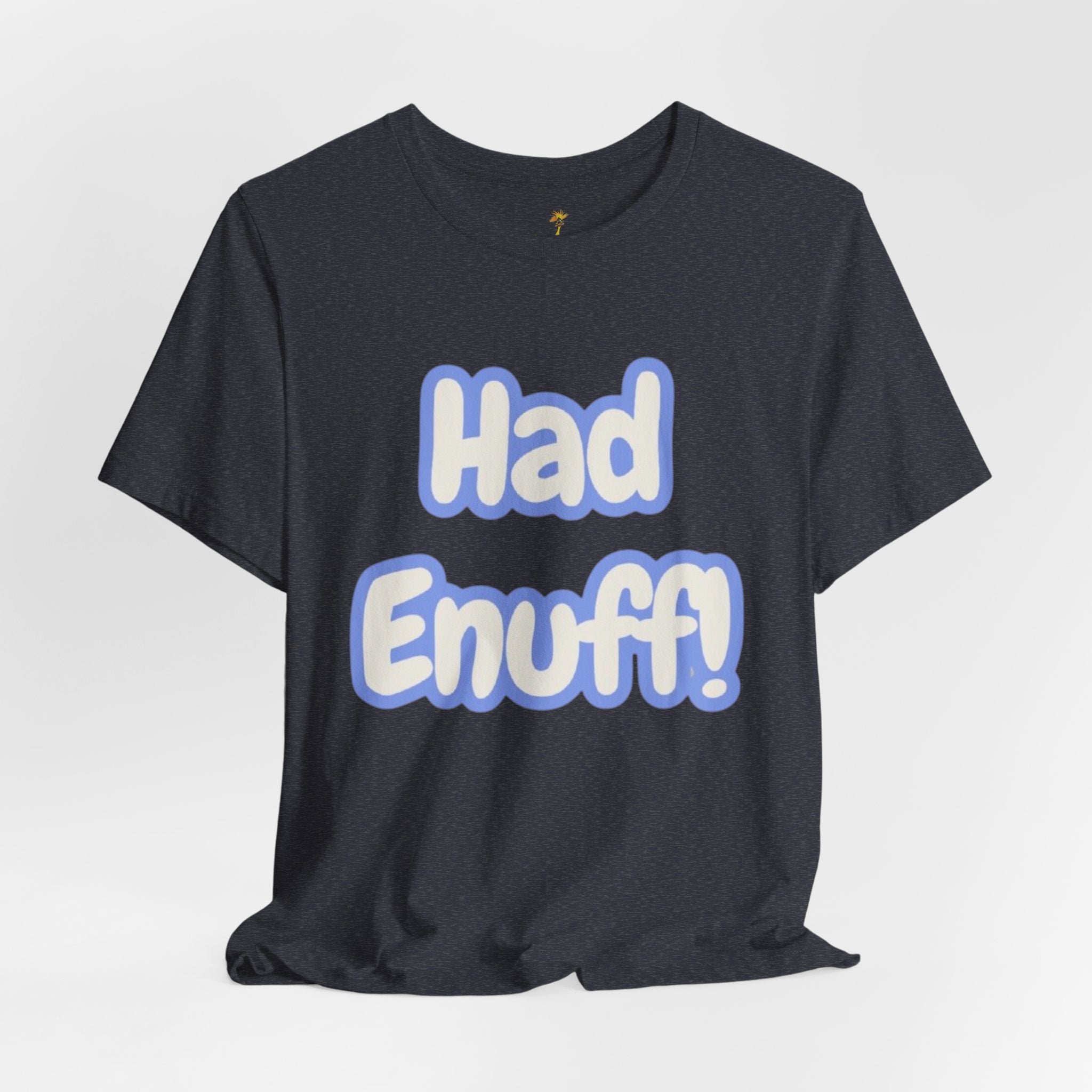 Had Enuff! T-Shirt — Playful Bold Text Tee