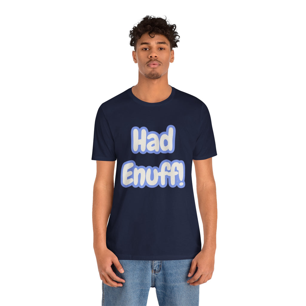 Had Enuff! T-Shirt — Playful Bold Text Tee
