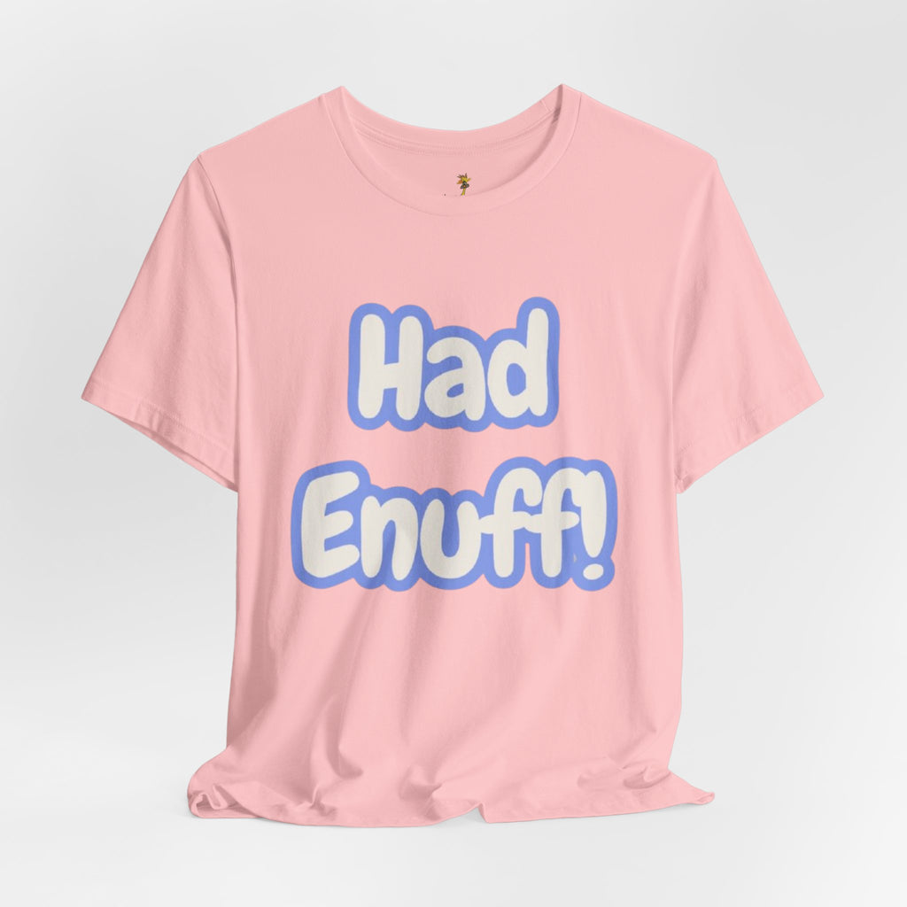 Had Enuff! T-Shirt — Playful Bold Text Tee