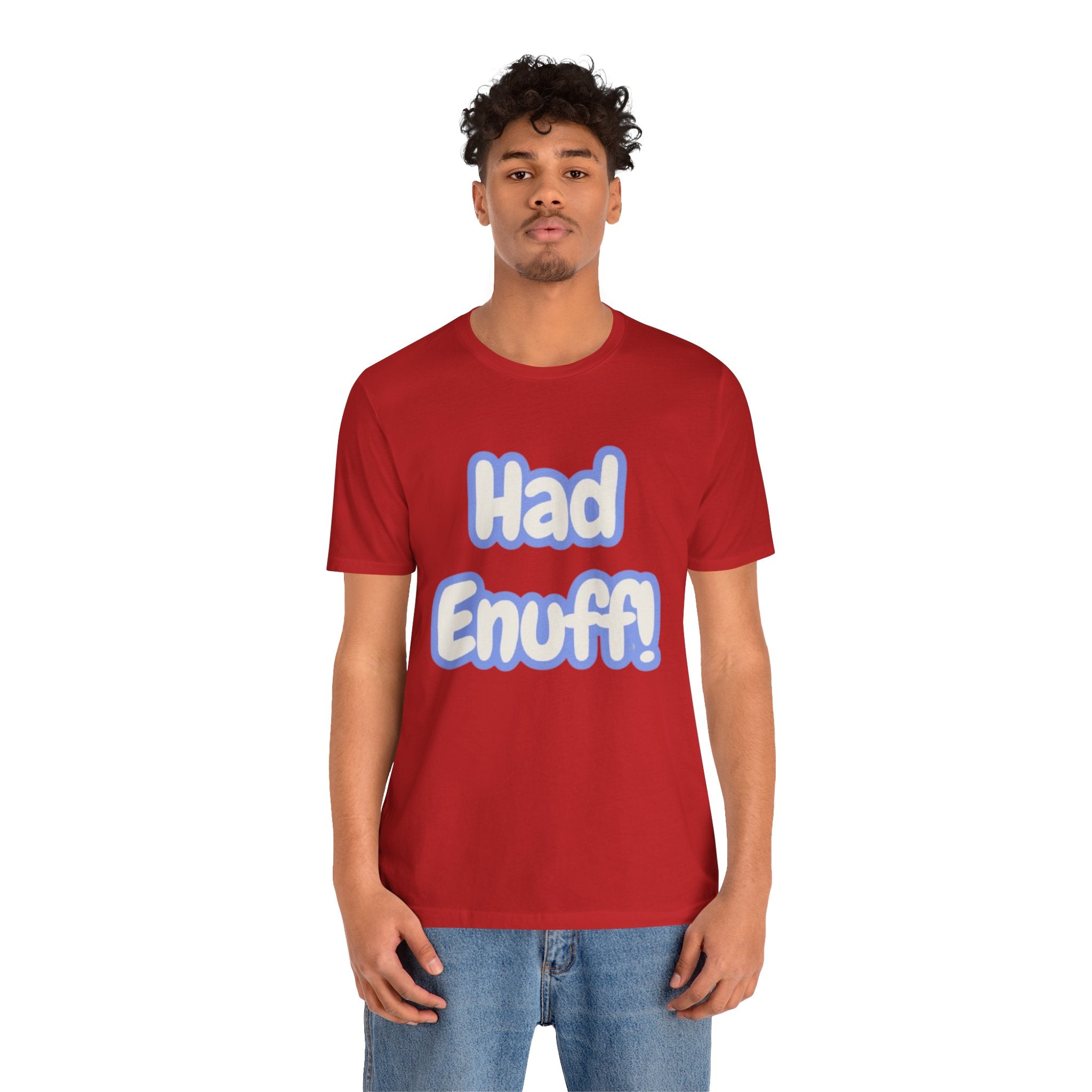 Had Enuff! T-Shirt — Playful Bold Text Tee