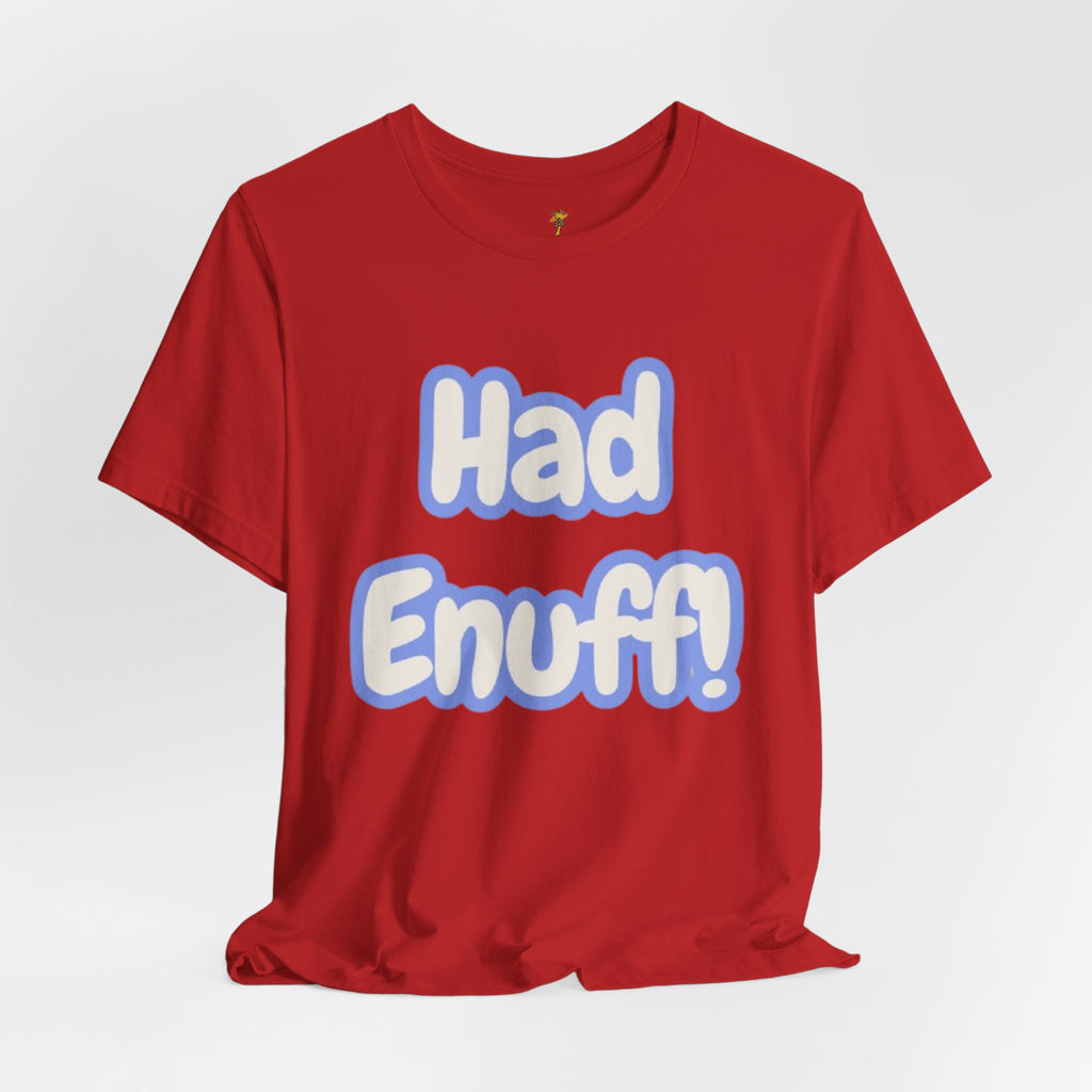 Had Enuff! T-Shirt — Playful Bold Text Tee