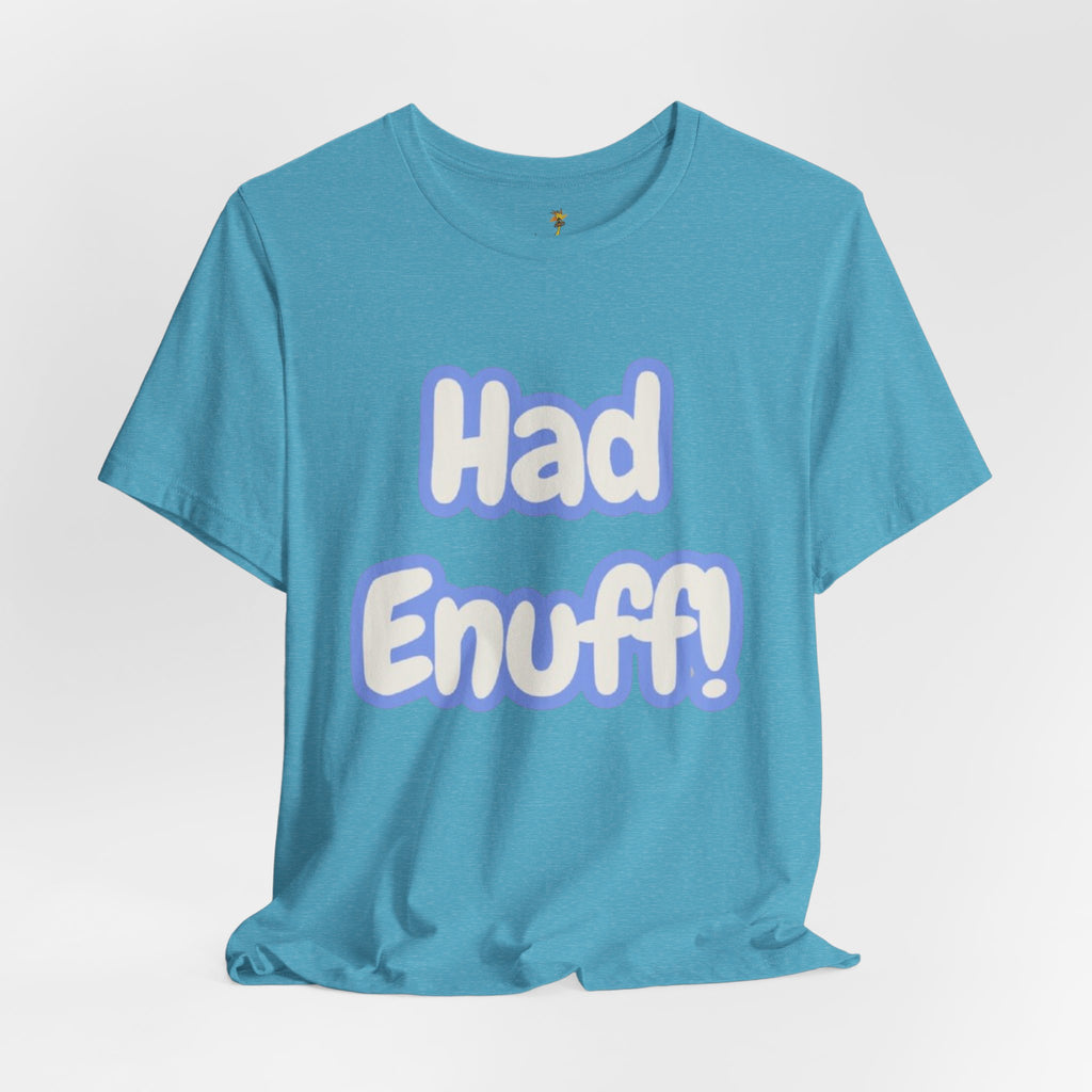Had Enuff! T-Shirt — Playful Bold Text Tee