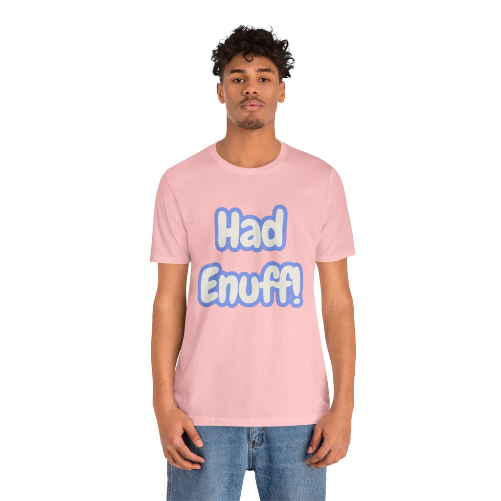 Had Enuff! T-Shirt — Playful Bold Text Tee
