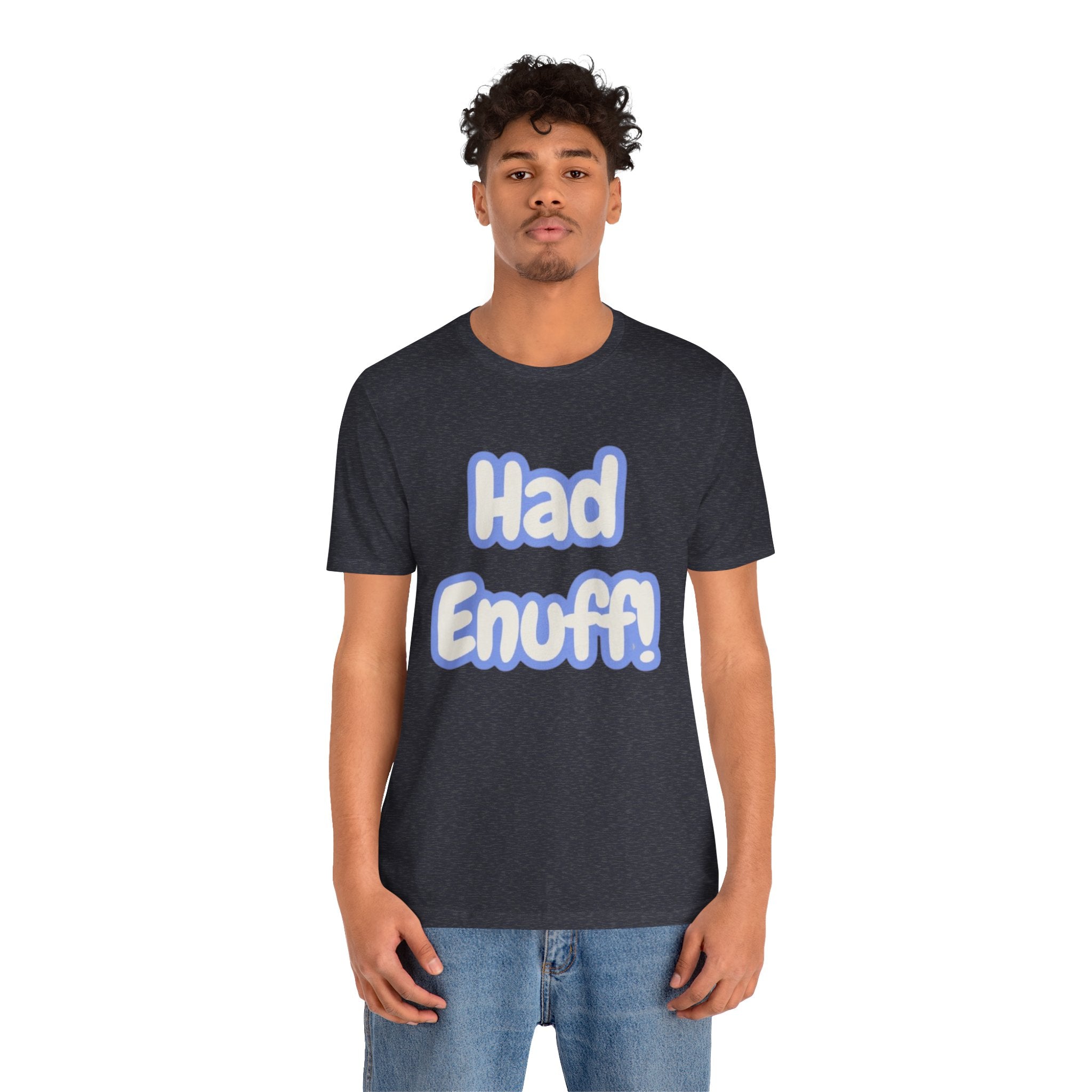 Had Enuff! T-Shirt — Playful Bold Text Tee